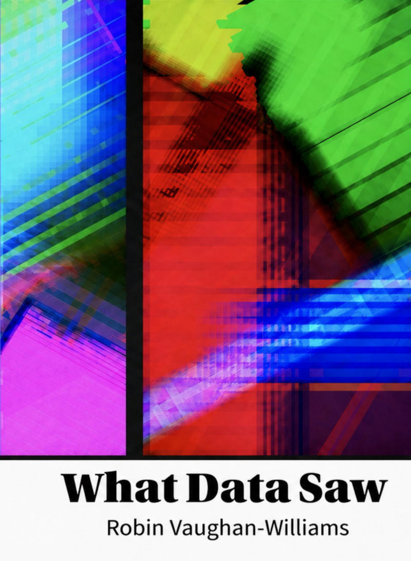 front cover of What Data Saw, image by Richard Bolam
